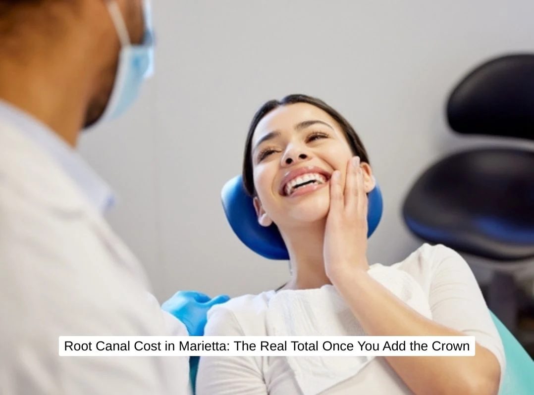 Root Canal Cost in Marietta: The Real Total Once You Add the Crown